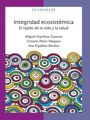cover image of Integridad ecosistémica. El tejido de la vida y la salud